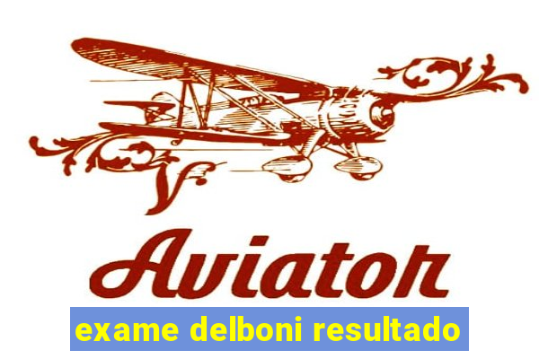 exame delboni resultado